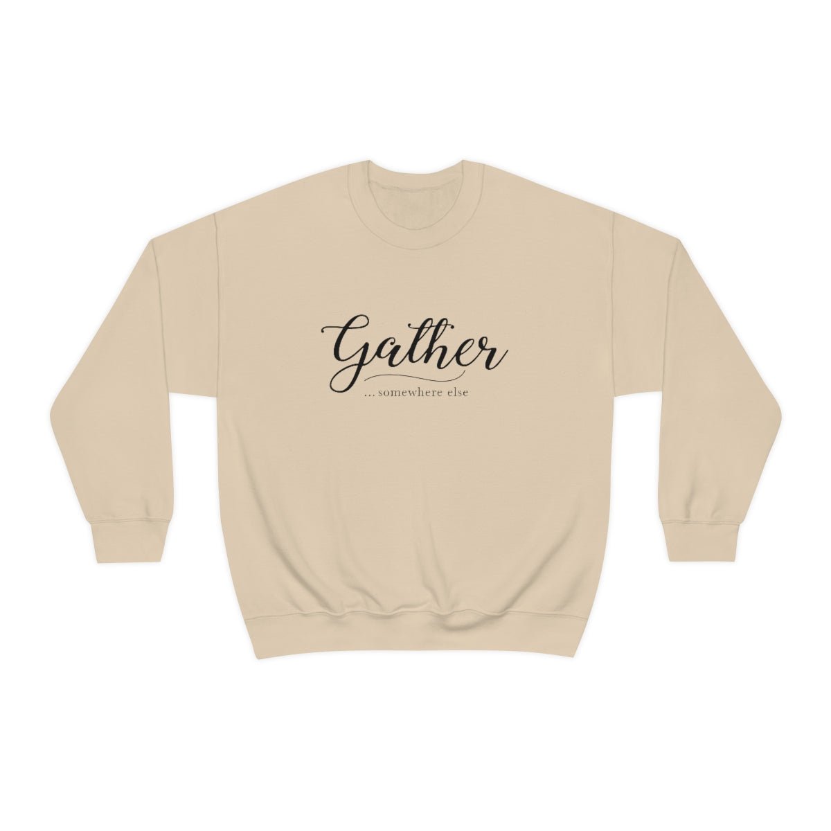 Gather Somewhere Else Sweatshirt - Gregisms