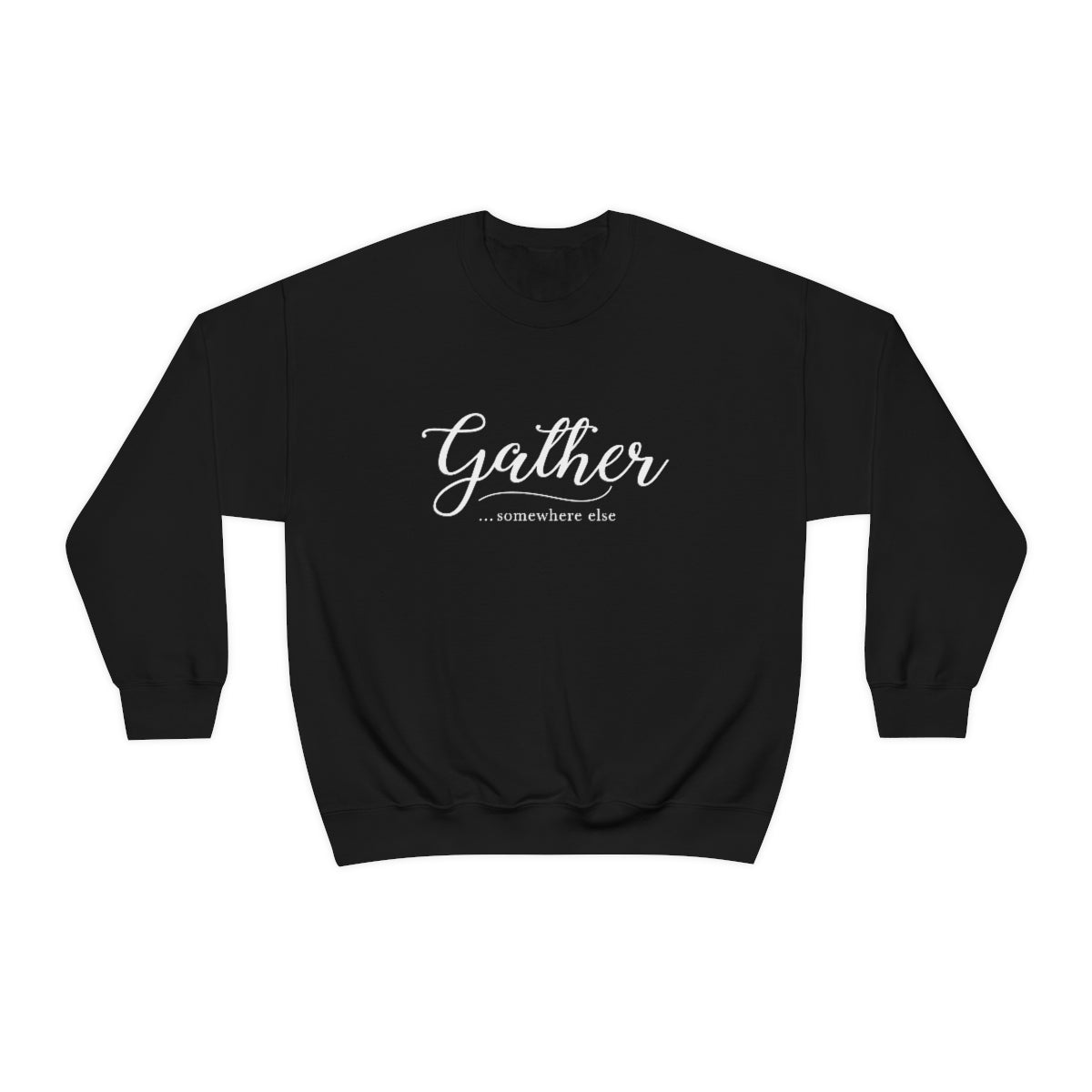 Gather Somewhere Else Sweatshirt - Gregisms