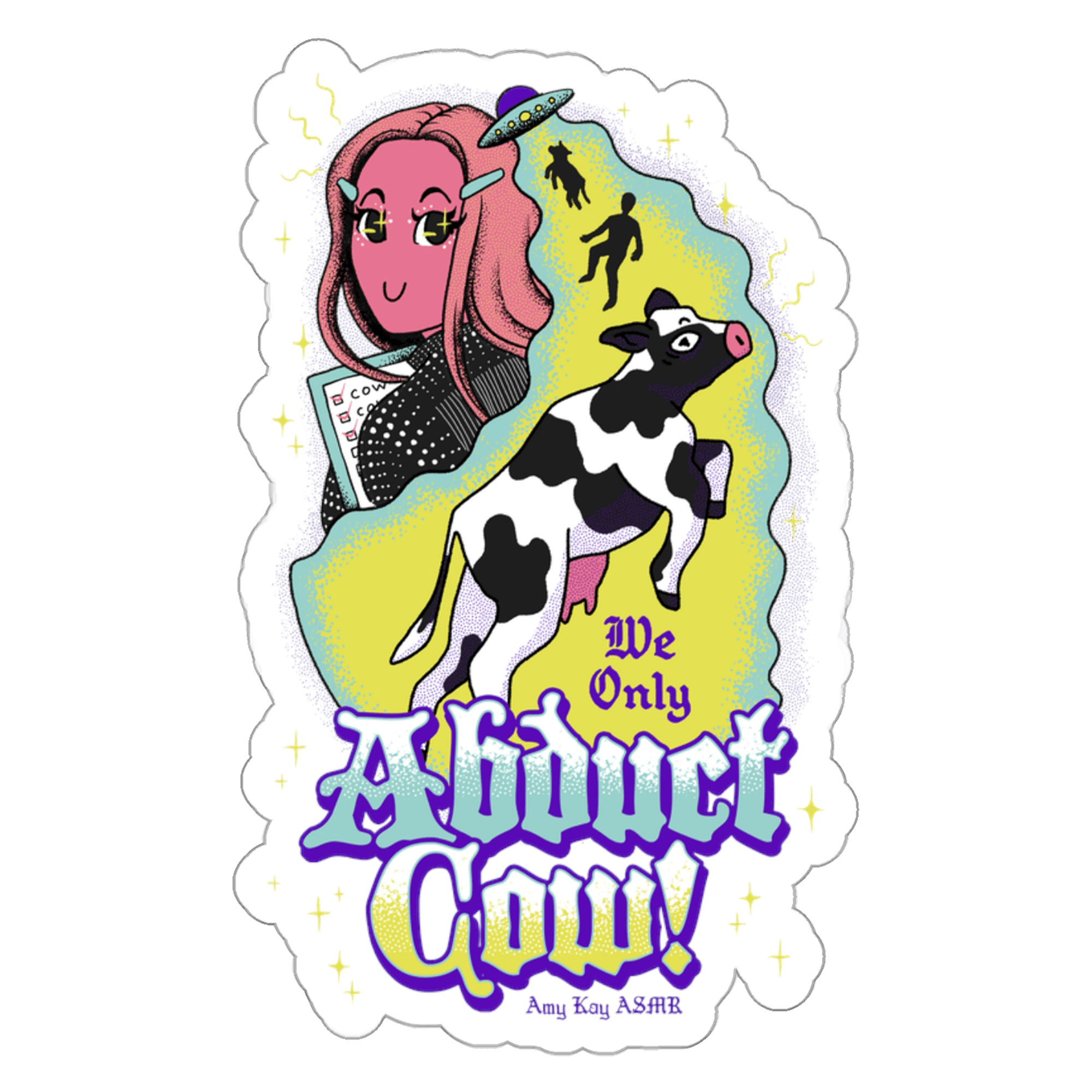 We Only Abduct Cow Sticker - Amy Kay ASMR